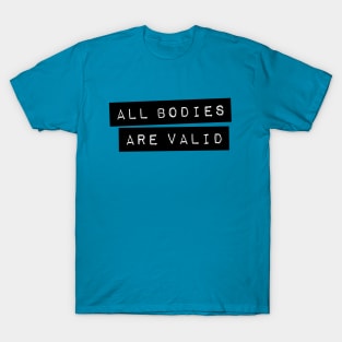 All Bodies Are Valid T-Shirt